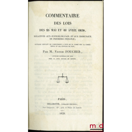 COMMENTAIRE DES LOIS DES 25 MAI ET 11 AVRIL 1838, RELATIVES AUX JUSTICES DE PAIX ET AUX TRIBUNAUX DE PREMIÈRE INSTANCE, Ouvra...