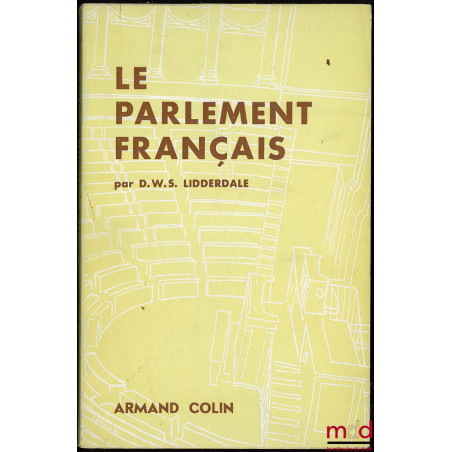 LE PARLEMENT FRANÇAIS, Cahiers de la Fondation nationale des sc. po., n° 54