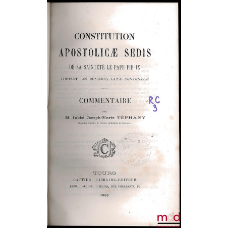 CONSTITUTION APOSTOLICÆ SEDIS DE SA SAINTETÉ LE PAPE PIE IX LIMITANT LES CENSURES LATÆ SENTENTIÆ, Commentaire par T.