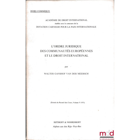 L’ORDRE JURIDIQUE DES COMMUNAUTÉS EUROPÉENNES ET LE DROIT INTERNATIONAL, extrait du Recueil des Cours, (vol. V-1975), publié ...