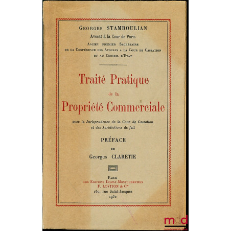 TRAITÉ PRATIQUE DE LA PROPRIÉTÉ COMMERCIALE AVEC LA JURISPRUDENCE DE LA COUR DE CASSATION ET DES JURIDICTIONS DE FAIT, Préfac...