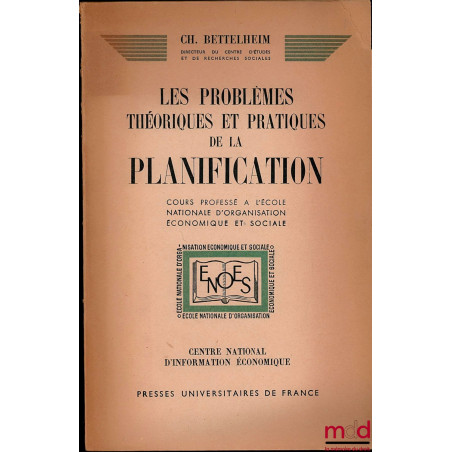 LES PROBLÈMES THÉORIQUES ET PRATIQUES DE LA PLANIFICATION. Cours professé à l’École nationale d’organisation économique et so...