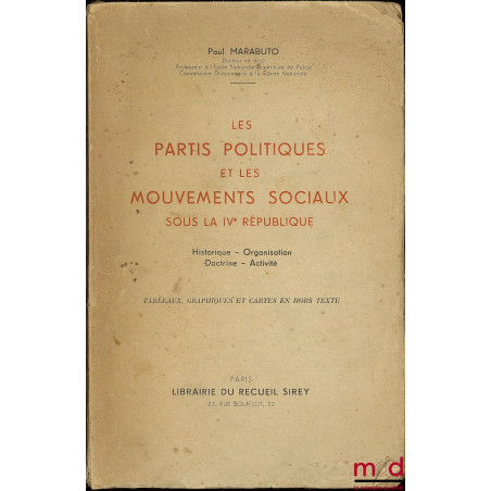 LES PARTIS POLITIQUES ET LES MOUVEMENTS SOCIAUX SOUS LA IVe RÉPUBLIQUE, Historique - Organisation - Doctrine - Activité (tabl...