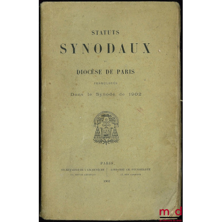 STATUTS SYNODAUX du Diocèse de Paris promulgués dans le Synode de 1902 ; Lettre de S. Em. le Cardinal Richard, archevêque du ...