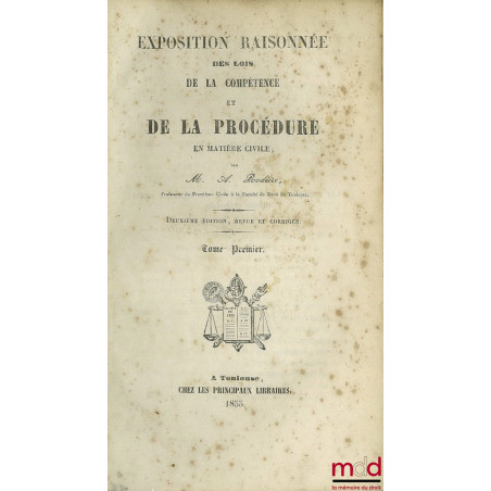 EXPOSITION RAISONNÉE DES LOIS DE LA COMPÉTENCE ET DE LA PROCÉDURE EN MATIÈRE CIVILE ; 2e éd. revue et corrigée ; (manque le ....