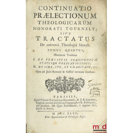 CONTINUATIO PRÆLECTIONUM THEOLOGICARUM sive TRACTATUS De universâ Theologiâ Morali. Tomus Quintus, Continens Tractatus I. De ...