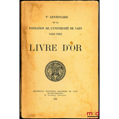 LIVRE D’OR, Vème CENTENAIRE DE LA FONDATION DE L’UNIVERSITÉ DE CAEN 1432-1932