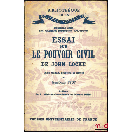 ESSAI SUR LE POUVOIR CIVIL DE JOHN LOCKE, texte traduit, présenté et annoté par Jean-Louis FYOT,Préface de B. Mirkine-Gutzévi...