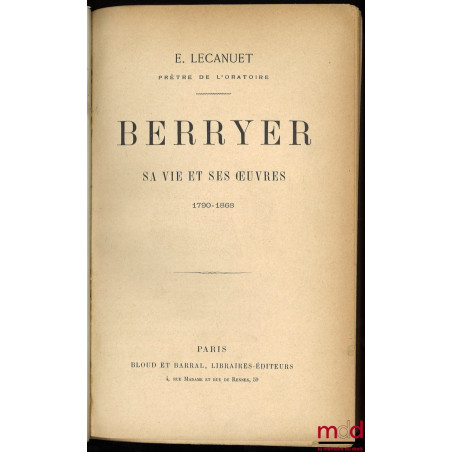 BERRYER, SA VIE ET SES ŒUVRES, 1790-1868