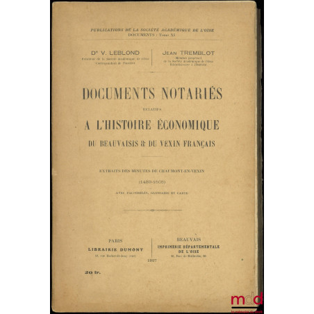 DOCUMENTS NOTARIÉS RELATIFS À L’HISTOIRE ÉCONOMIQUE DE BEAUVAIS ET DU VEXIN FRANÇAIS, Extraits des minutes de Chaumont-en-Vex...