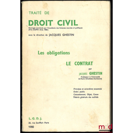 TRAITÉ DE DROIT CIVIL, t. II : LES OBLIGATIONS : LE CONTRAT, Principes et caractères essentiels, Ordre public, Consentement, ...
