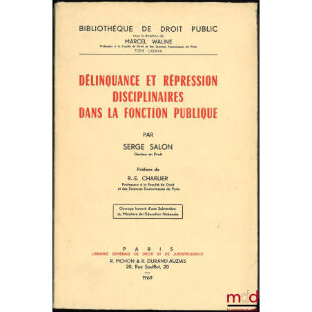 DÉLINQUANCE ET RÉPRESSION DISCIPLINAIRES DANS LA FONCTION PUBLIQUE, préface de R.-E. Charlier, Bibl. de droit public, t. LXXXVII