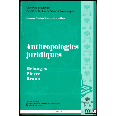 ANTHROPOLOGIES JURIDIQUES, Mélanges Pierre Braun, Textes réunis par Jacqueline Hoareau-Dodinau et Pascal Texier, Cahiers de l...