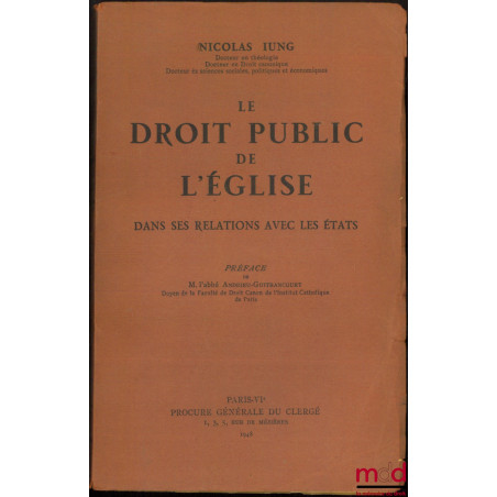 LE DROIT PUBLIC DE L’ÉGLISE DANS SES RELATIONS AVEC LES ÉTATS, préface de M. l’abbé Andrieu-Guitrancourt
