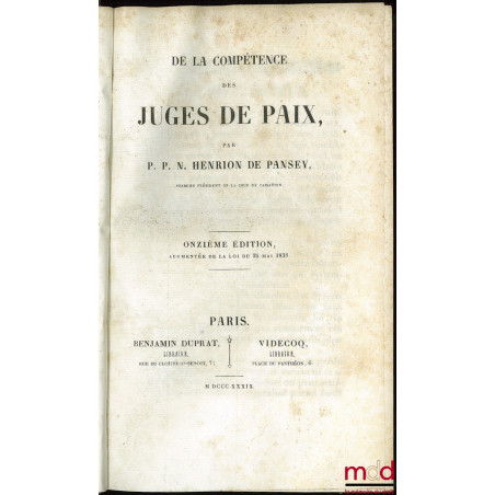 DE LA COMPÉTENCE DES JUGES DE PAIX, 11e éd. augmentée de la loi du 25 mai 1838