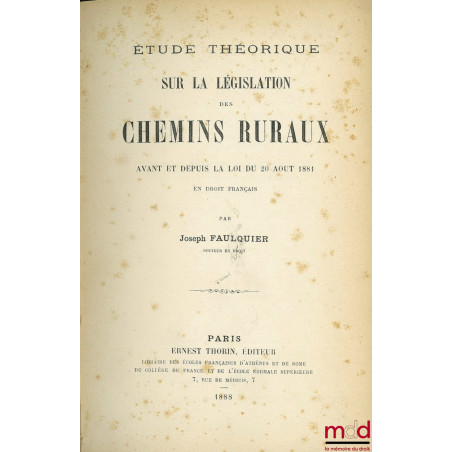 ÉTUDE THÉORIQUE SUR LA LÉGISLATION DES CHEMINS RURAUX avant et depuis la loi du 20 août 1881 en droit français