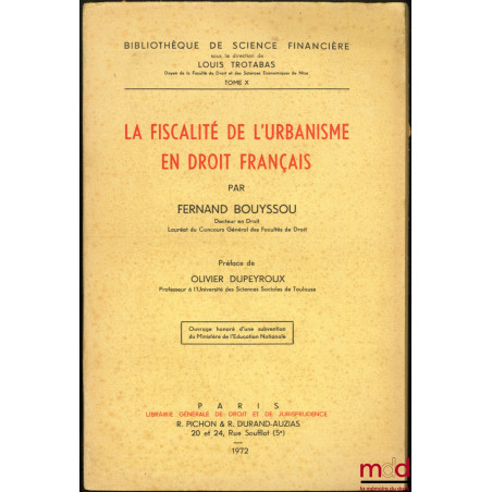 LA FISCALITÉ DE L’URBANISME EN DROIT FRANÇAIS, Préface de Olivier Dupeyroux, Bibl. de sc. financière, t. X