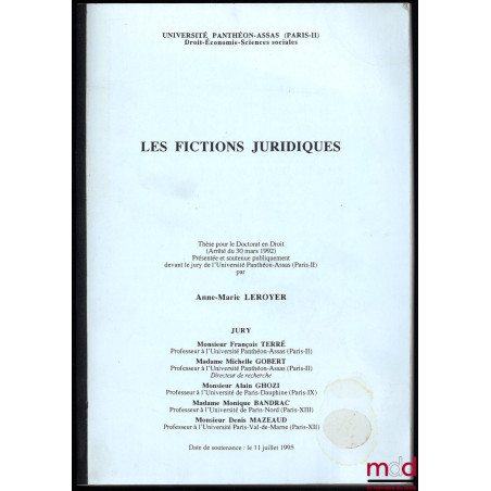 LES FICTIONS JURIDIQUES, Thèse, sous la direction de Michelle Gobert, soutenue le 11 juillet 1995