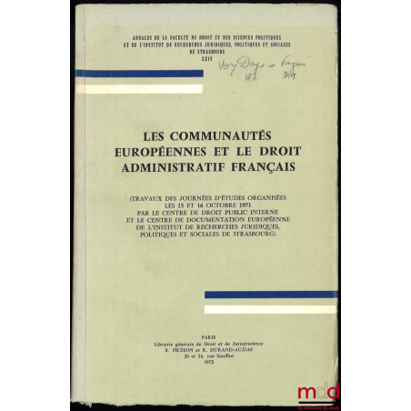 LES COMMUNAUTÉS EUROPÉENNES ET LE DROIT ADMINISTRATIF FRANÇAIS, Travaux des Journées d’études organisées les 15 et 16 octobre...