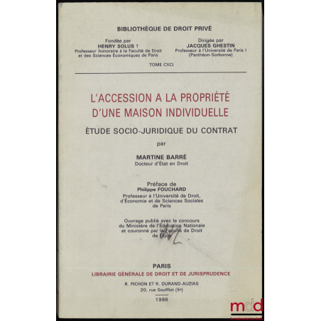 L’ACCESSION À LA PROPRIÉTÉ D’UNE MAISON INDIVIDUELLE, étude socio-juridique du contrat, Préface de Philippe Fouchard, Bibl. d...