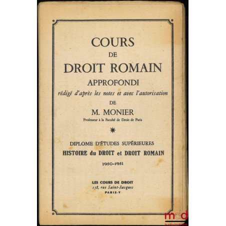 Monier, COURS DE DROIT ROMAIN APPRONFONDI, D.E.S. HISTOIRE DU DROIT ET DROIT ROMAIN, 1950-1951, Quelques aspects des institut...