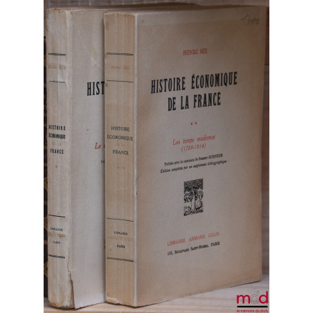 HISTOIRE ÉCONOMIQUE DE LA FRANCE, Préface de Armand Rébillon (t. 1) et Henri Hauser (t. 2), publié avec le concours de Robert...