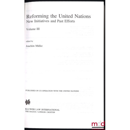 REFORMING THE UNITED NATIONS. New Initiatives and Past Efforts, vol. II et III [mq. le vol. I]