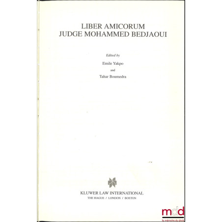 LIBER AMICORUM JUDGE MOHAMMED BEDJAOUI, Edited by Emile Yakpo and Tahar Boumedra