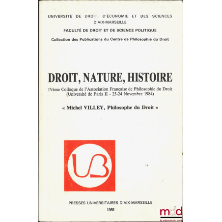 DROIT, NATURE, HISTOIRE, « Michel VILLEY, PHILOSOPHE DU DROIT ». IVe Colloque de l’Association Française de Philosophie du Dr...