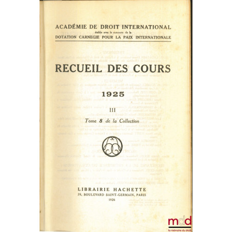 RECUEIL DES COURS, Académie de droit international, 1925 -III, t. 8 de la collection