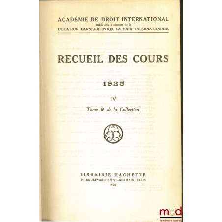 RECUEIL DES COURS, Académie de droit international, 1925 -IV, t. 9 de la collection