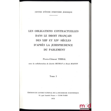 LES OBLIGATIONS CONTRACTUELLES D’APRÈS LA JURISPRUDENCE DU PARLEMENT (XIIIe et XIVe siècles), avec la collaboration de Josett...