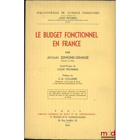 LE BUDGET FONCTIONNEL EN FRANCE, Avant-propos de Louis Trotabas, Préface de C.-A. Colliard, Bibl. de science financière, t. I