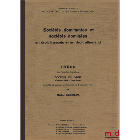 SOCIÉTÉS DOMINANTES ET SOCIÉTÉS DOMINÉES EN DROIT FRANÇAIS ET EN DROIT ALLEMAND, soutenue le 6 décembre 1974