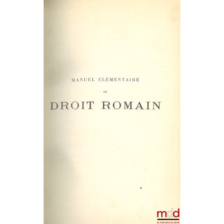 MANUEL ÉLÉMENTAIRE DE DROIT ROMAIN, 5e éd. revue et mise à jour