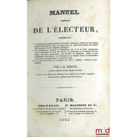 MANUEL DE L’ÉLECTEUR Contenant 1° L’histoire du système électoral en France, l’analyse de toutes les lois rendues depuis 1789...