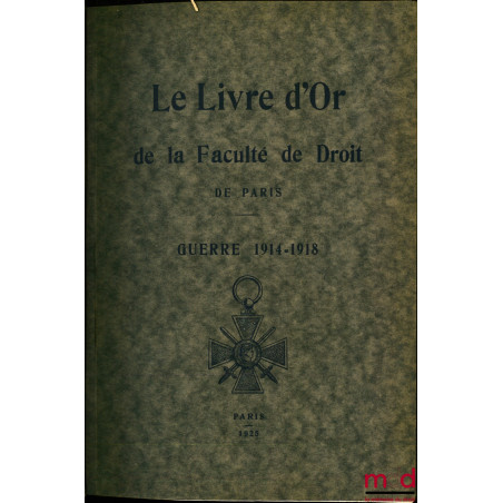 LE LIVRE D’OR DE LA FACULTÉ DE DROIT DE PARIS, GUERRE 1914-1918