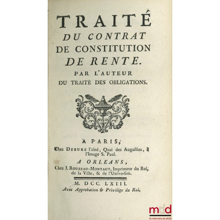 TRAITÉ DU CONTRAT DE CONSTITUTION DE RENTE par l’auteur du traité des obligations ET TRAITÉ DU CONTRAT DE CHANGE, DE LA NÉGOC...