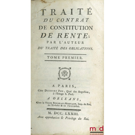 TRAITÉ DU CONTRAT DE CONSTITUTION DE RENTE par l’auteur du traité des obligations ET TRAITÉ DU CONTRAT DE CHANGE, DE LA NÉGOC...