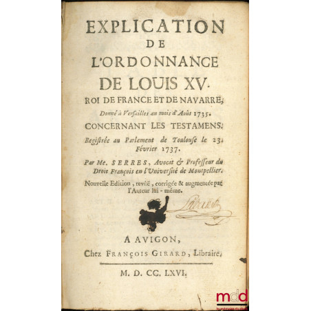 EXPLICATION DE L’ORDONNANCE DE LOUIS XV (…) DONNÉE À VERSAILLES AU MOIS D’AOÛT 173 CONCERNANT LES TESTAMENTS. REGISTRÉE AU PA...