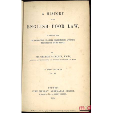 A HISTORY OF THE ENGLISH POOR LAW, IN CONNEXION WITH THE LEGISLATION AND OTHER CIRCUMSTANCES AFFECTING THE CONDITION OF THE P...