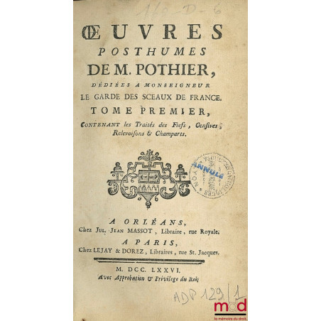 OEUVRES POSTHUMES DE M. POTHIER, dédiées à Monseigneur le Garde des Sceaux de France. Contenant les Traités des Fiefs, Censiv...