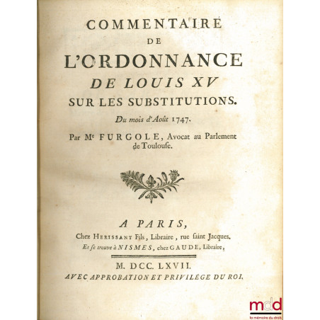 COMMENTAIRE DE L’ORDONNANCE DE LOUIS XV SUR LES SUBSTITUTIONS, DU MOIS D’AOÛT 1747