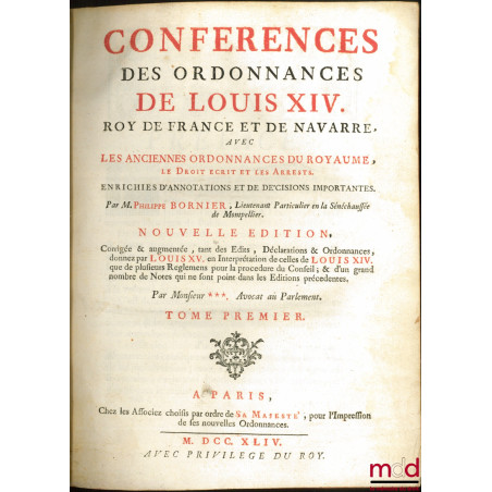 CONFÉRENCES DES ORDONNANCES DE LOUIS XIV, ROY DE FRANCE ET DE NAVARRE, AVEC LES ANCIENNES ORDONNANCES DU ROYAUME, le Droit Éc...