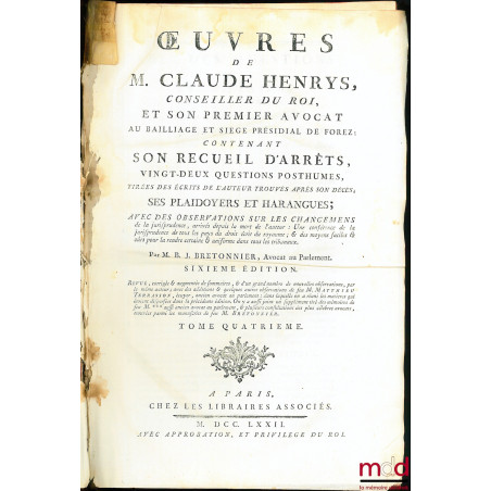 ŒUVRES DE M. CLAUDE HENRYS, CONSEILLER DU ROI ET SON PREMIER AVOCAT AU BAILLIAGE & SIÈGE PRÉSIDIAL DE FOREZ, contenant : SON ...