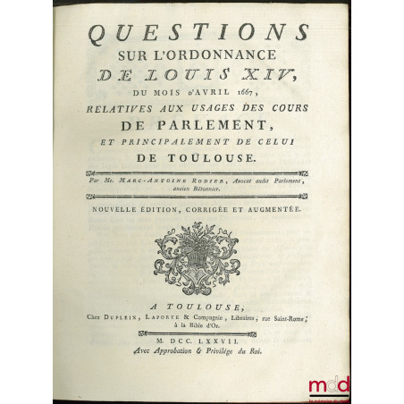 QUESTIONS SUR L’ORDONNANCE DE LOUIS XIV, DU MOIS D’AVRIL 1667, RELATIVES AUX USAGES DES COURS DE PARLEMENT, ET PRINCIPALEMENT...