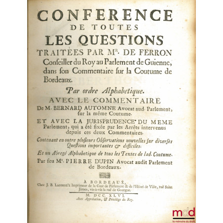 CONFÉRENCE DE TOUTES LES QUESTIONS TRAITÉES PAR MR. FERRON, Conseiller du Roy au Parlement de Guienne, dans son Commentaire s...