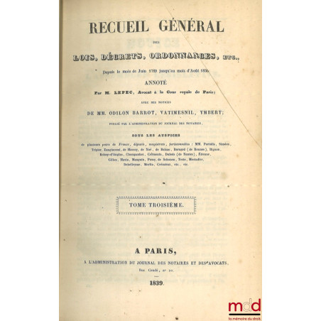 RECUEIL GÉNÉRAL ANNOTÉ DES LOIS, DÉCRETS, ORDONNANCES, ETC., ETC., depuis le mois de juin 1789 jusqu’au mois d’août 1830 ; av...