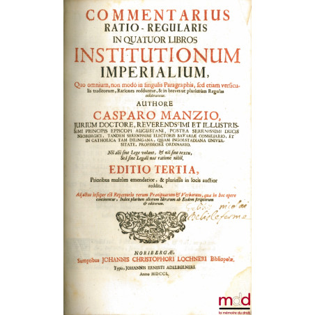 COMMENTARIUS RATIO-REGULARIS IN QUATUOR LIBROS INSTITUTIONUM IMPERIALUM, Quo omnium, non modo in singulis Paragraphis, sed et...