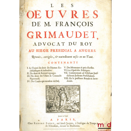 LES ŒUVRES DE M. FRANÇOIS GRIMAUDET, Advocat du Roy au siège présidial à Angers, Reveuës, & nouvellement mises en un Tome, co...